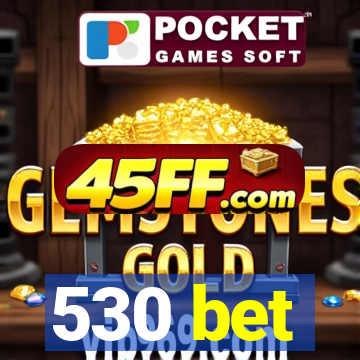 530 bet